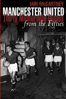 Manchester United: Thirty Memorable Games from the Fifties